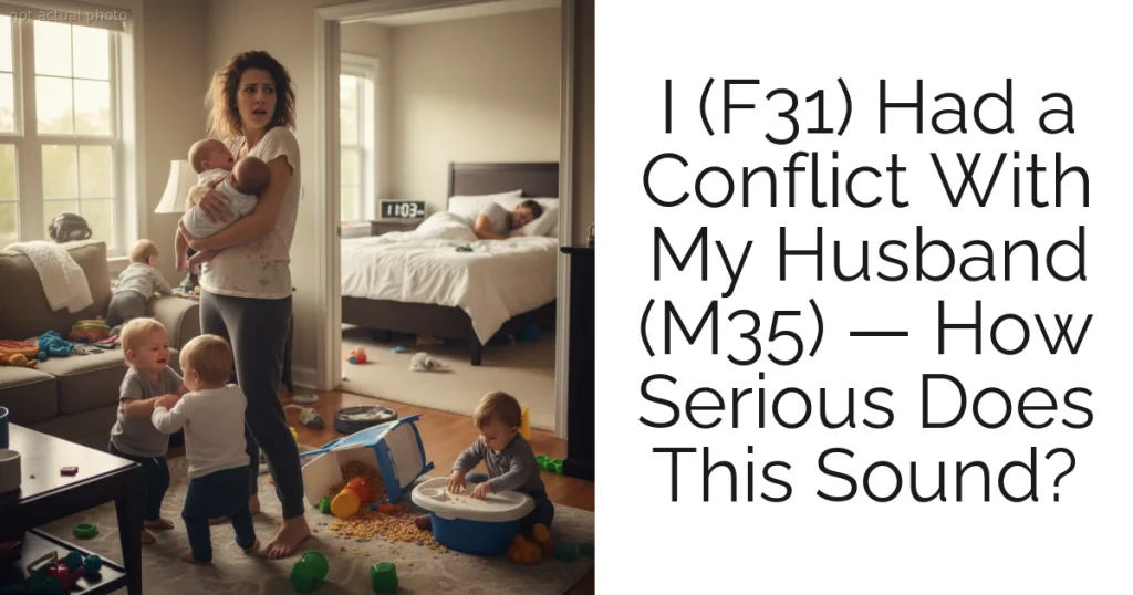 I (F31) Had a Conflict With My Husband (M35) — How Serious Does This Sound?
