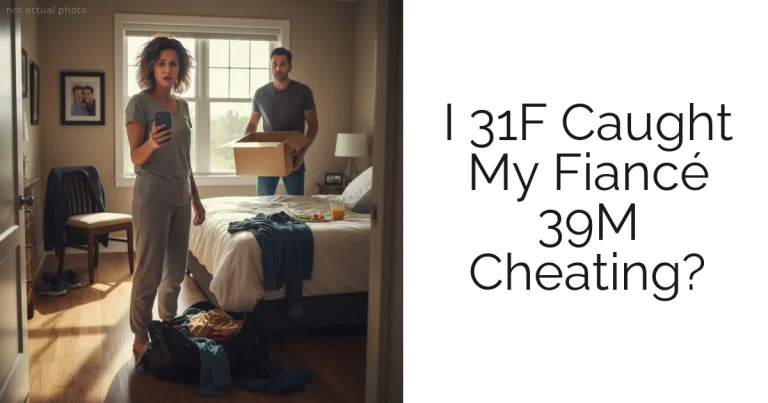 I 31F Caught My Fiancé 39M Cheating?