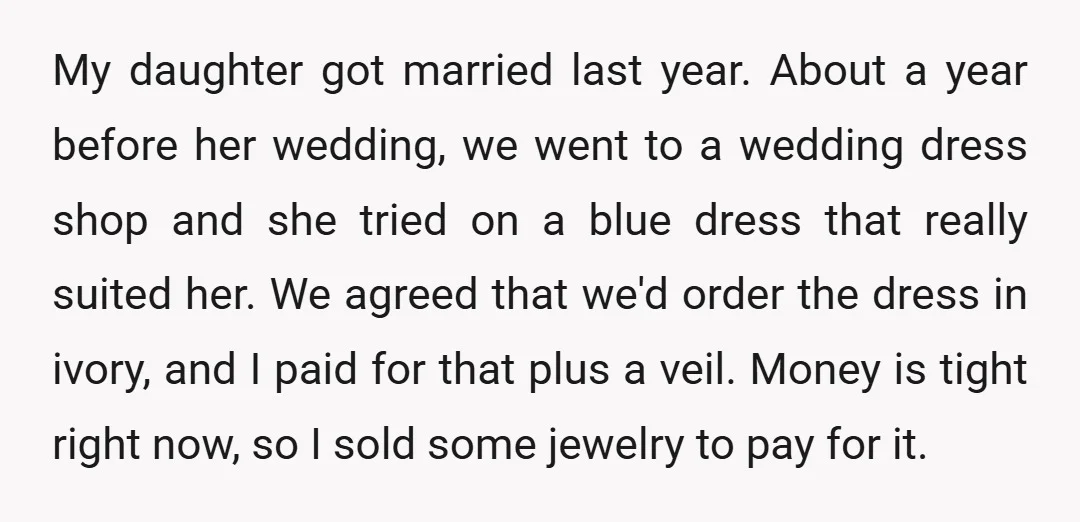 My daughter got married last year. About a year before her wedding, we went to a wedding dress shop and she tried on a blue dress that really suited her....