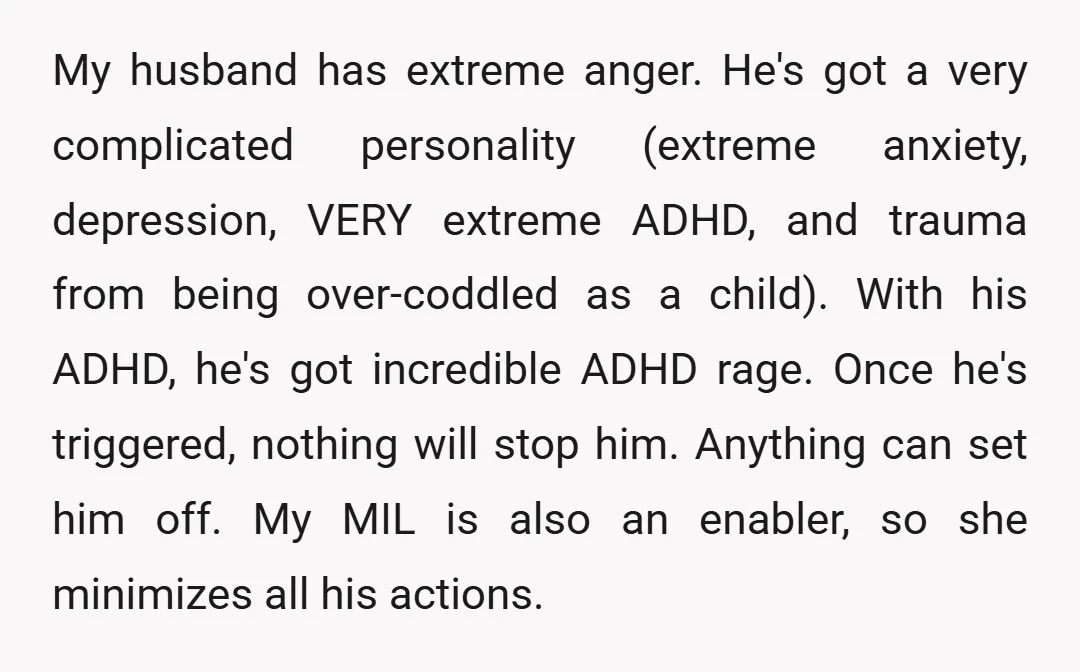 My husband has extreme anger. He's got a very complicated personality (extreme anxiety, depression, VERY extreme ADHD, and trauma from being over-coddled as a child). With his ADHD, he's got...