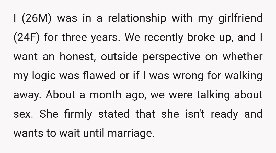 I (26M) was in a relationship with my girlfriend (24F) for three years. We recently broke up, and I want an honest, outside perspective on whether my logic was flawed...