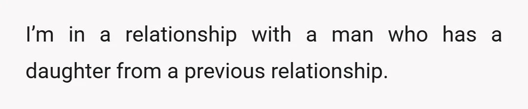 I’m in a relationship with a man who has a daughter from a previous relationship.