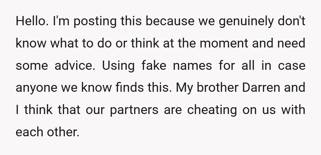 Hello. I'm posting this because we genuinely don't know what to do or think at the moment and need some advice. Using fake names for all in case anyone we...