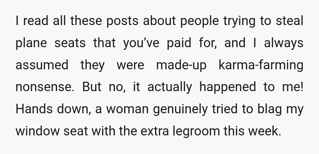 I read all these posts about people trying to steal plane seats that you’ve paid for, and I always assumed they were made-up karma-farming nonsense. But no, it actually happened...