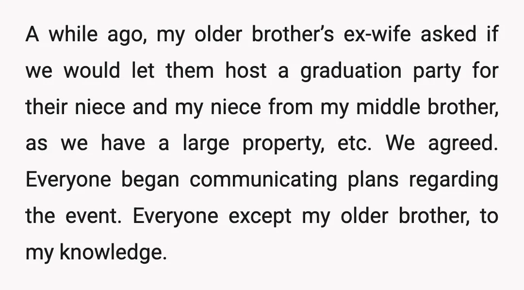 A while ago, my older brother’s ex-wife asked if we would let them host a graduation party for their niece and my niece from my middle brother, as we have...