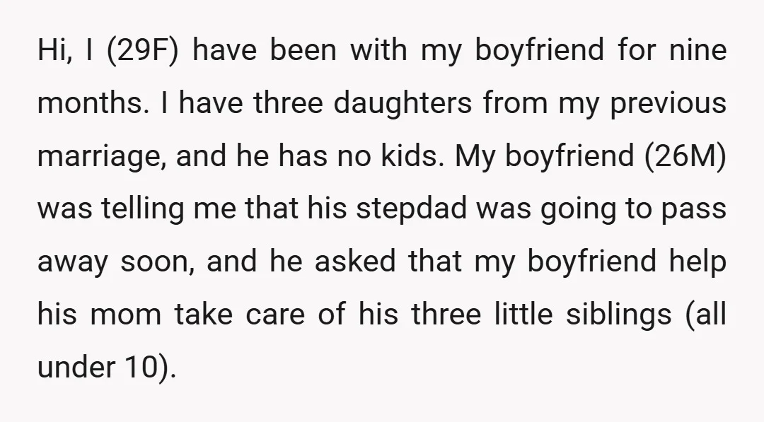 Hi, I (29F) have been with my boyfriend for nine months. I have three daughters from my previous marriage, and he has no kids. My boyfriend (26M) was telling me...