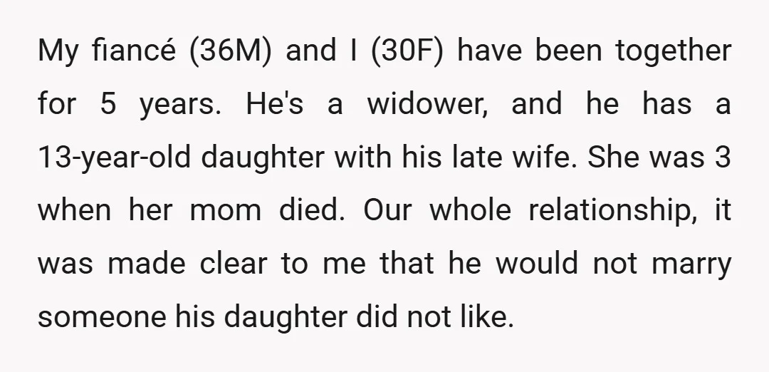 My fiancé (36M) and I (30F) have been together for 5 years. He's a widower, and he has a 13-year-old daughter with his late wife. She was 3 when her...