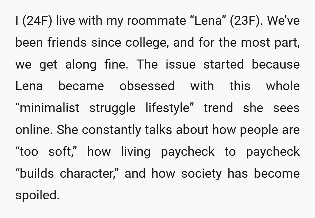 I (24F) live with my roommate “Lena” (23F). We’ve been friends since college, and for the most part, we get along fine. The issue started because Lena became obsessed with...