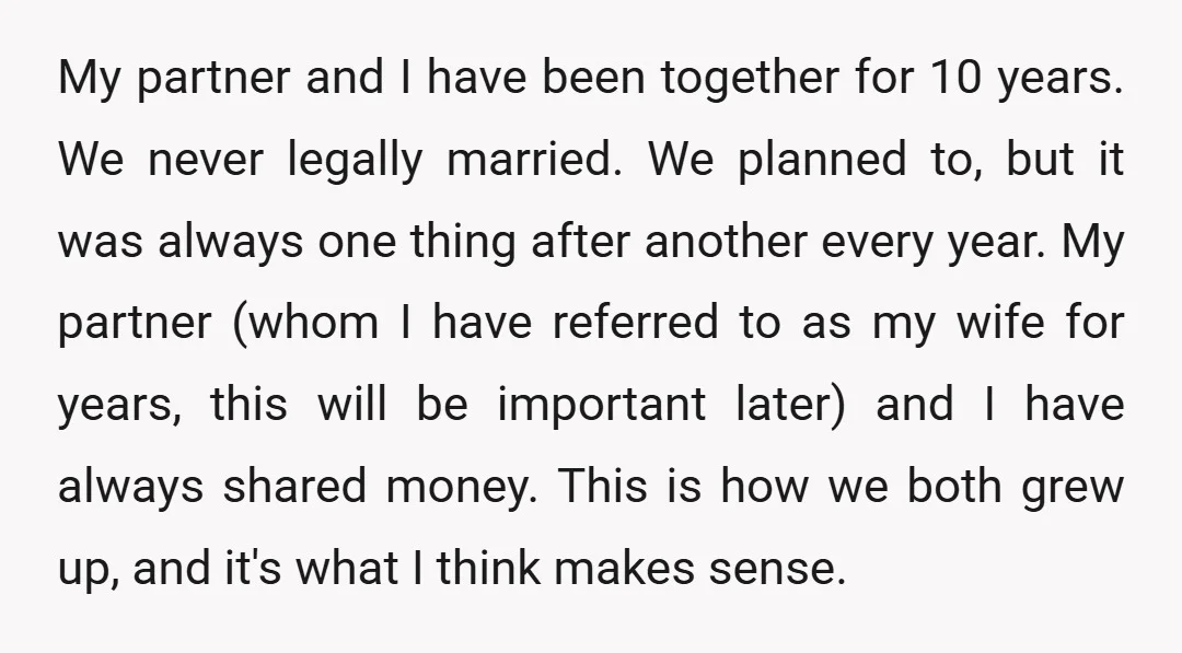 My partner and I have been together for 10 years. We never legally married. We planned to, but it was always one thing after another every year. My partner (whom...