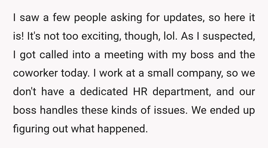 I saw a few people asking for updates, so here it is! It's not too exciting, though, lol. As I suspected, I got called into a meeting with my boss...