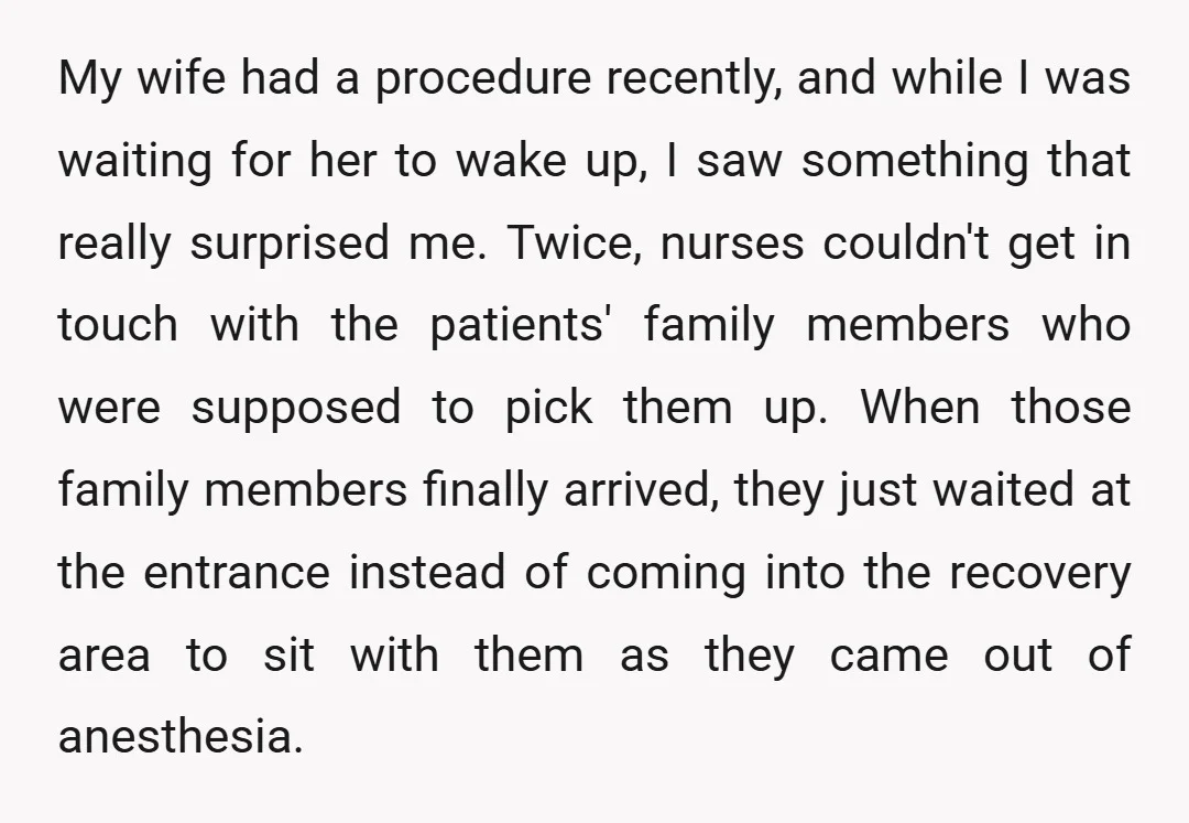 My wife had a procedure recently, and while I was waiting for her to wake up, I saw something that really surprised me. Twice, nurses couldn't get in touch with...