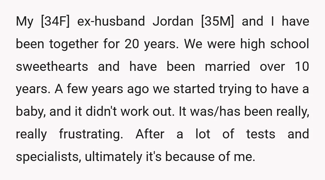 My [34F] ex-husband Jordan [35M] and I have been together for 20 years. We were high school sweethearts and have been married over 10 years. A few years ago we...