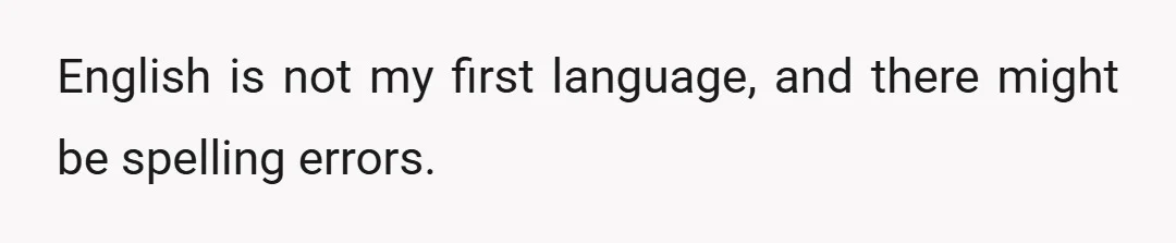 English is not my first language, and there might be spelling errors.
