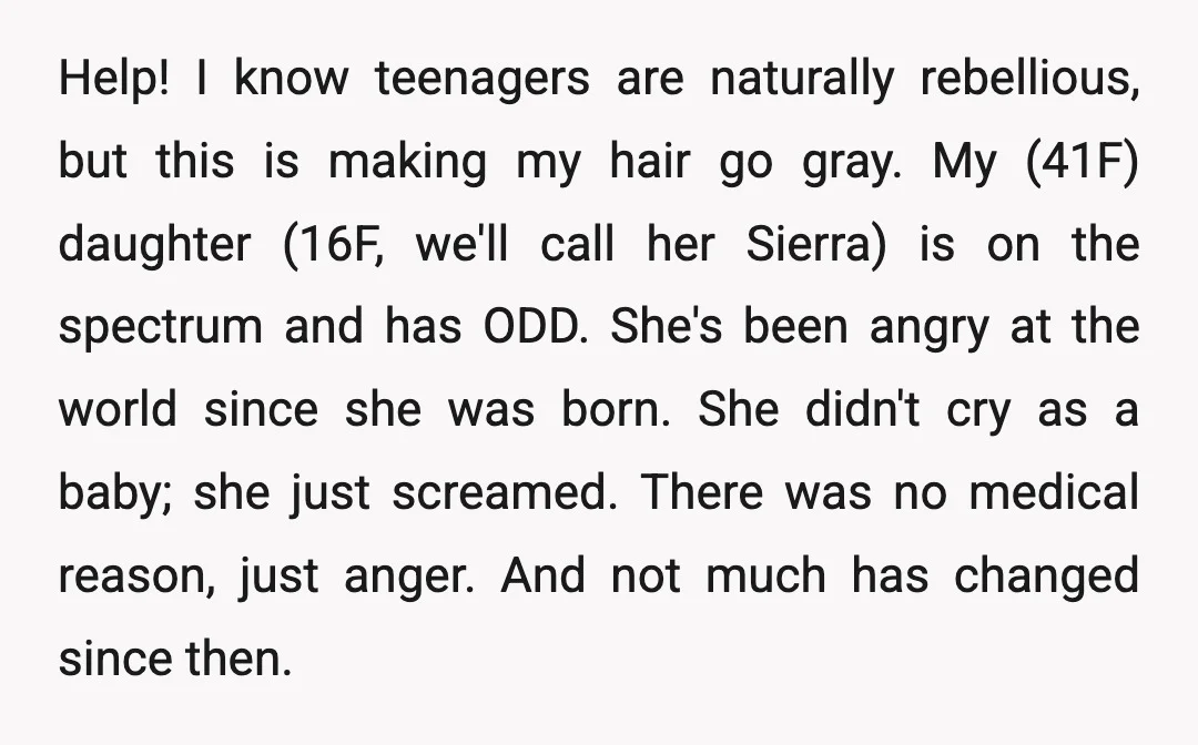 Help! I know teenagers are naturally rebellious, but this is making my hair go gray. My (41F) daughter (16F, we'll call her Sierra) is on the spectrum and has ODD....