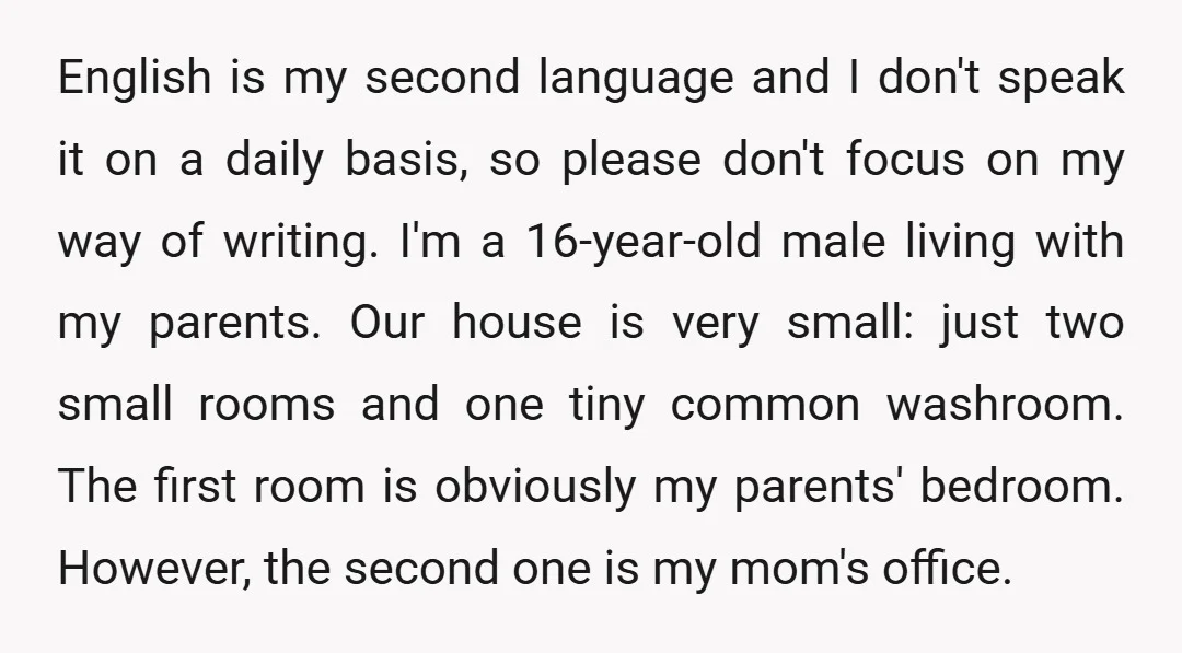 English is my second language and I don't speak it on a daily basis, so please don't focus on my way of writing. I'm a 16-year-old male living with my...