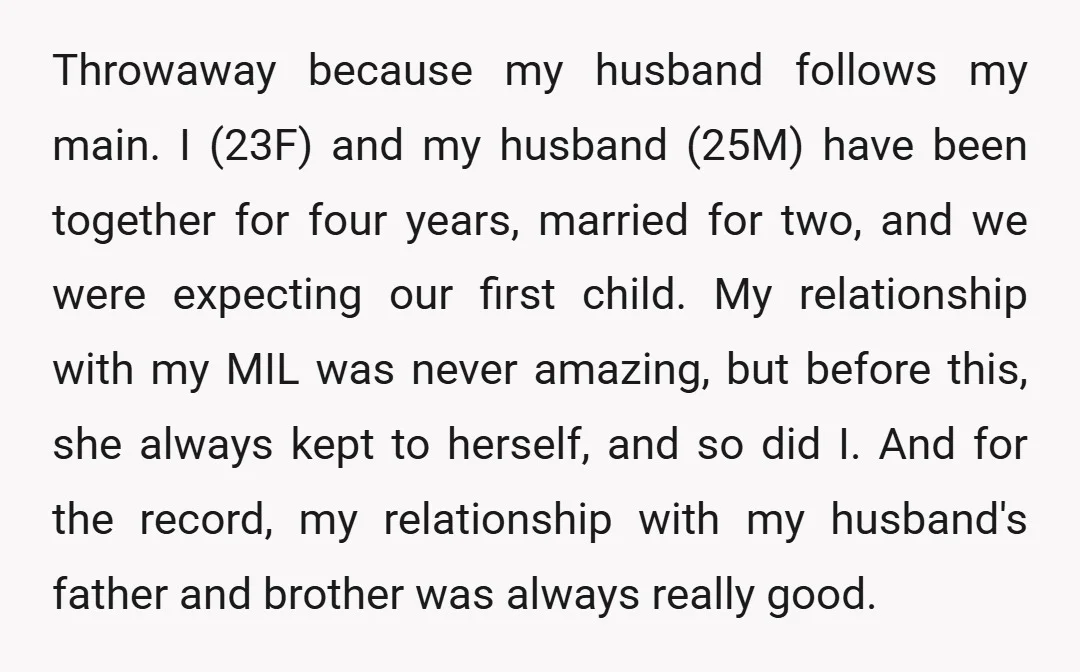 Throwaway because my husband follows my main. I (23F) and my husband (25M) have been together for four years, married for two, and we were expecting our first child. My...