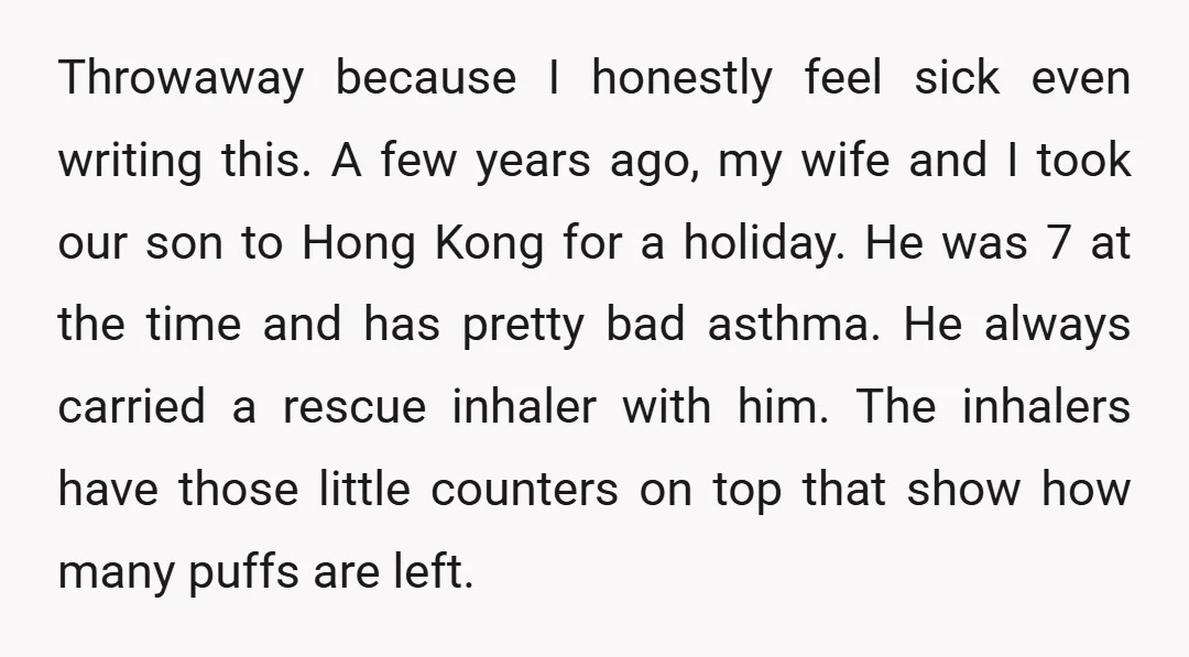 Throwaway because I honestly feel sick even writing this. A few years ago, my wife and I took our son to Hong Kong for a holiday. He was 7 at...