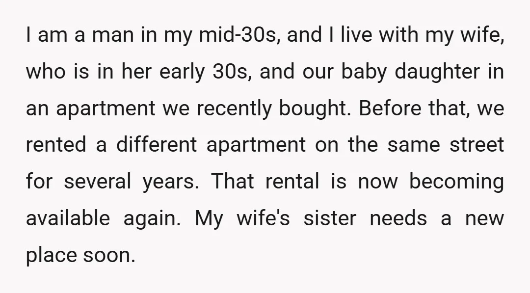 I am a man in my mid-30s, and I live with my wife, who is in her early 30s, and our baby daughter in an apartment we recently bought. Before...