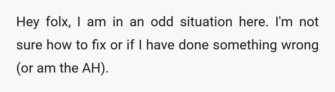 Hey folx, I am in an odd situation here. I'm not sure how to fix or if I have done something wrong (or am the AH).
