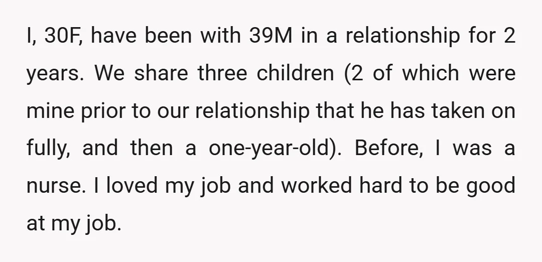 I, 30F, have been with 39M in a relationship for 2 years. We share three children (2 of which were mine prior to our relationship that he has taken on...