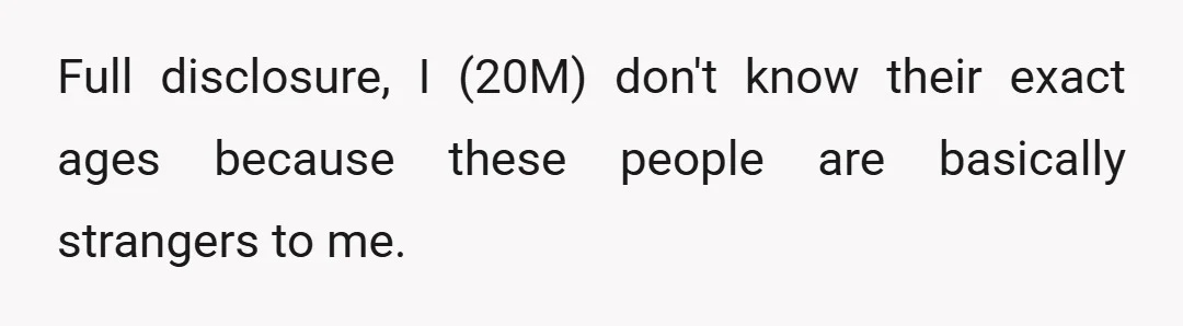 Full disclosure, I (20M) don't know their exact ages because these people are basically strangers to me.