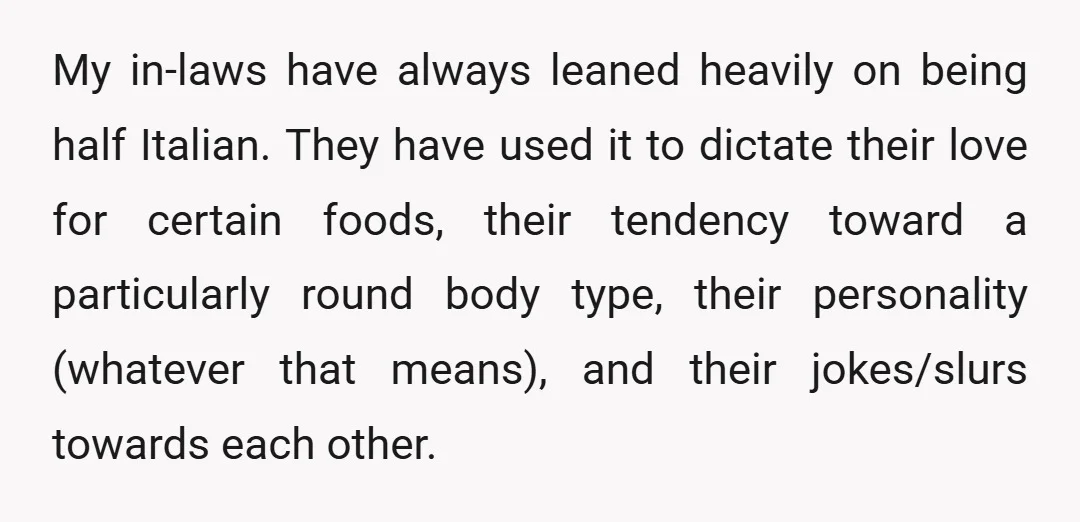 My in-laws have always leaned heavily on being half Italian. They have used it to dictate their love for certain foods, their tendency toward a particularly round body type, their...