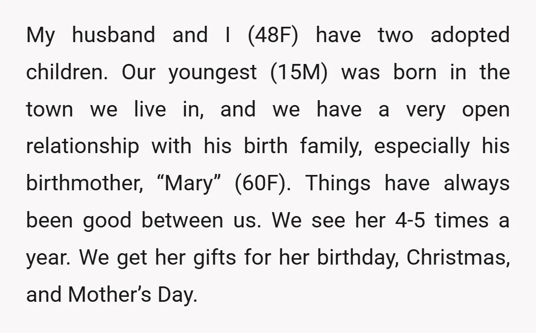My husband and I (48F) have two adopted children. Our youngest (15M) was born in the town we live in, and we have a very open relationship with his birth...