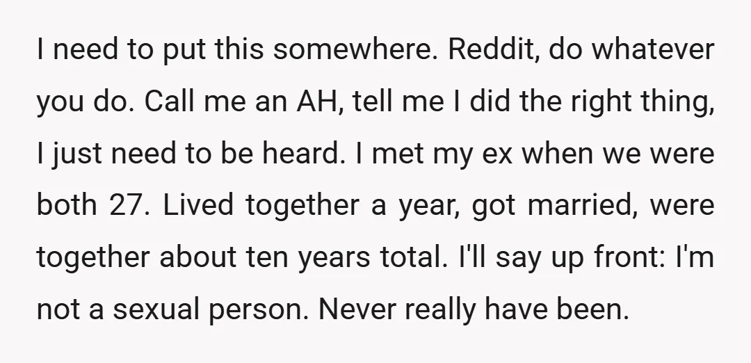 I need to put this somewhere. Reddit, do whatever you do. Call me an AH, tell me I did the right thing, I just need to be heard. I met...