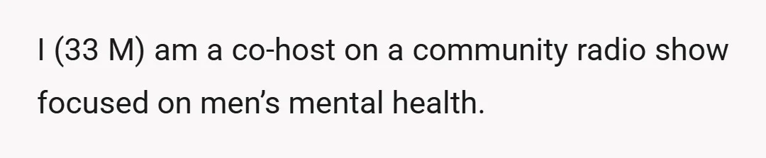 I (33 M) am a co-host on a community radio show focused on men’s mental health.
