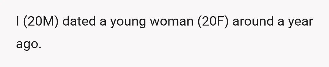 I (20M) dated a young woman (20F) around a year ago.