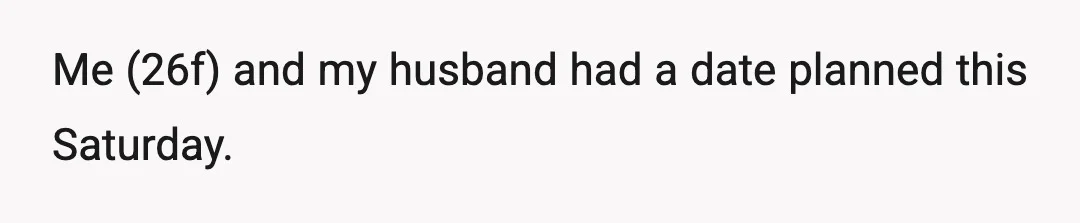 Me (26f) and my husband had a date planned this Saturday.