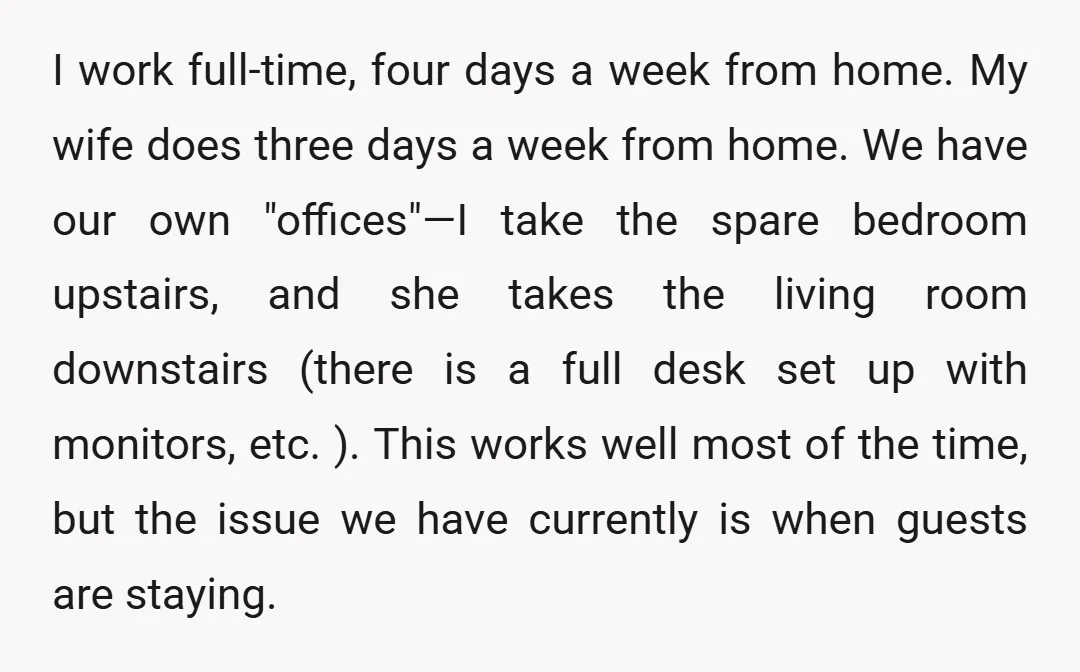 I work full-time, four days a week from home. My wife does three days a week from home. We have our own "offices"&mdash;I take the spare bedroom upstairs, and she...