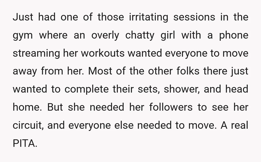 Just had one of those irritating sessions in the gym where an overly chatty girl with a phone streaming her workouts wanted everyone to move away from her. Most of...