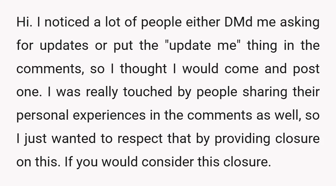 Hi. I noticed a lot of people either DMd me asking for updates or put the "update me" thing in the comments, so I thought I would come and post...