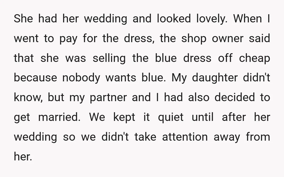 She had her wedding and looked lovely. When I went to pay for the dress, the shop owner said that she was selling the blue dress off cheap because nobody...