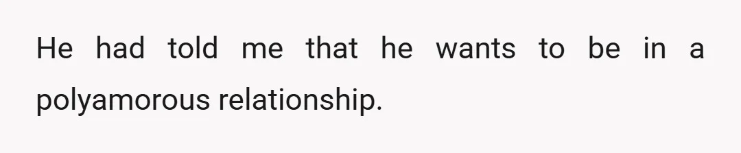 He had told me that he wants to be in a polyamorous relationship.