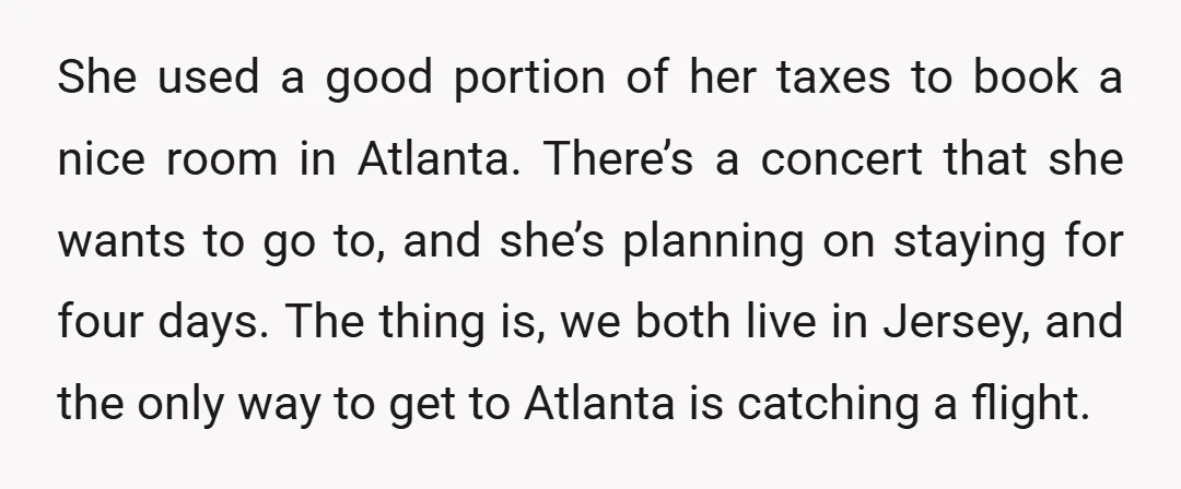 She used a good portion of her taxes to book a nice room in Atlanta. There’s a concert that she wants to go to, and she’s planning on staying for...