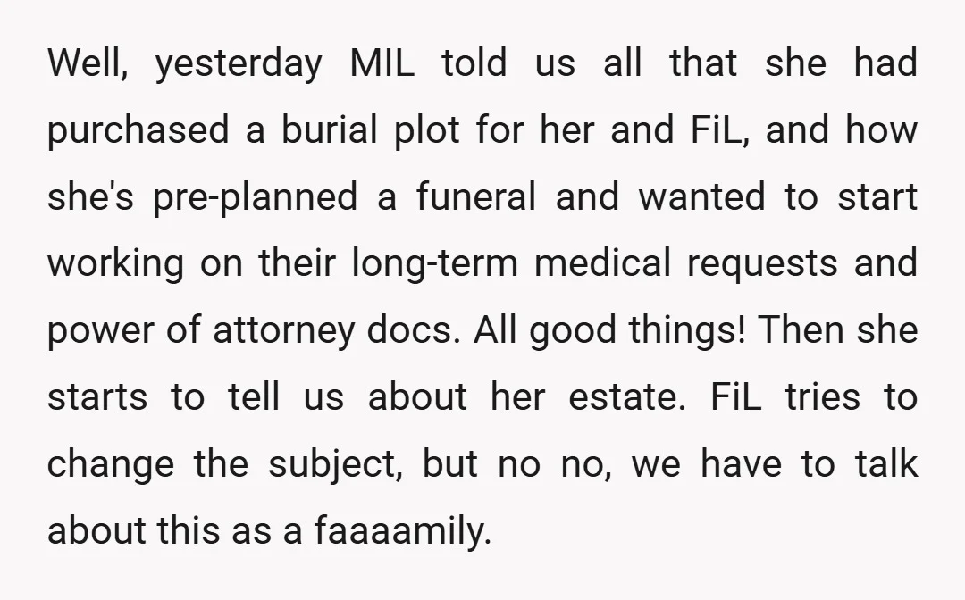 Well, yesterday MIL told us all that she had purchased a burial plot for her and FiL, and how she's pre-planned a funeral and wanted to start working on their...