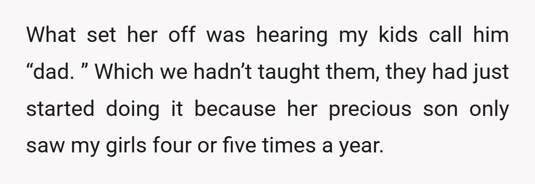 What set her off was hearing my kids call him “dad. ” Which we hadn’t taught them, they had just started doing it because her precious son only saw my...