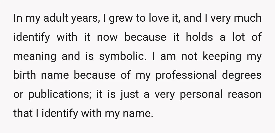 In my adult years, I grew to love it, and I very much identify with it now because it holds a lot of meaning and is symbolic. I am not...