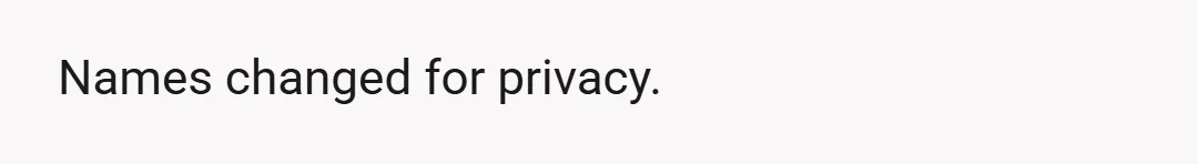 Names changed for privacy.