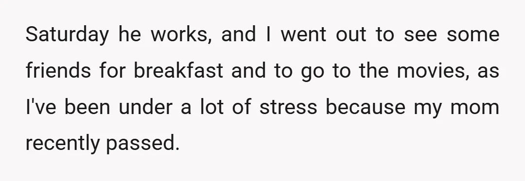Saturday he works, and I went out to see some friends for breakfast and to go to the movies, as I've been under a lot of stress because my mom...