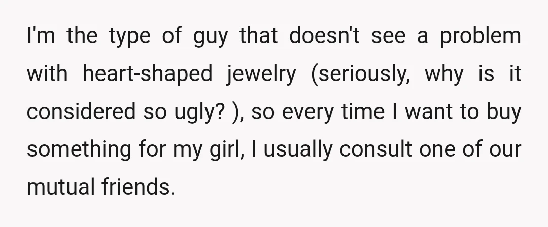 I'm the type of guy that doesn't see a problem with heart-shaped jewelry (seriously, why is it considered so ugly? ), so every time I want to buy something for...