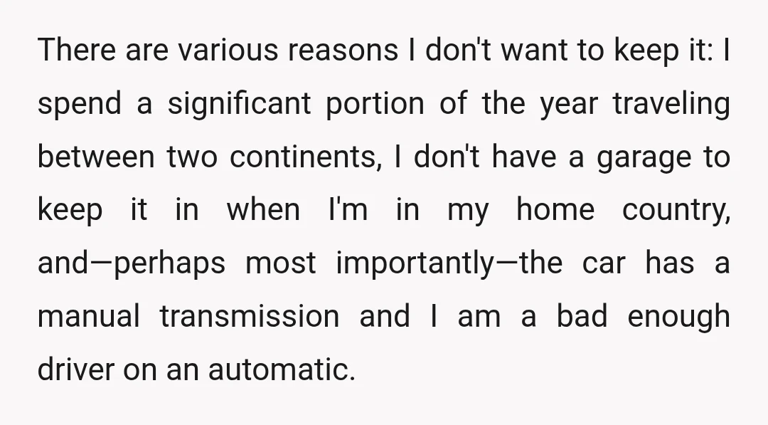 There are various reasons I don't want to keep it: I spend a significant portion of the year traveling between two continents, I don't have a garage to keep it...