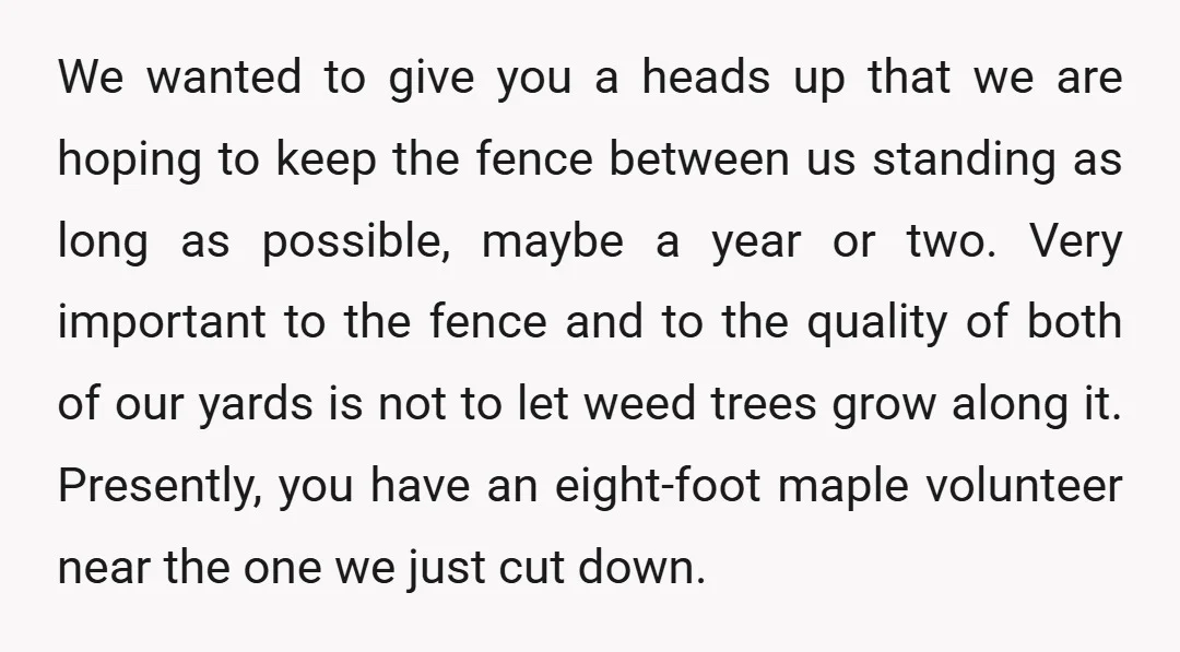 We wanted to give you a heads up that we are hoping to keep the fence between us standing as long as possible, maybe a year or two. Very important...