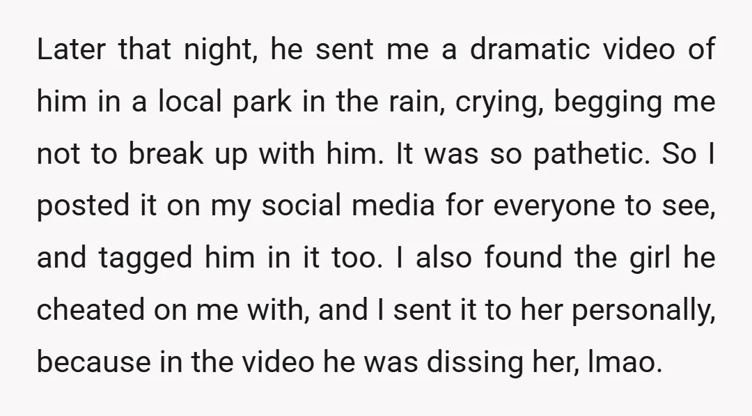Later that night, he sent me a dramatic video of him in a local park in the rain, crying, begging me not to break up with him. It was so...