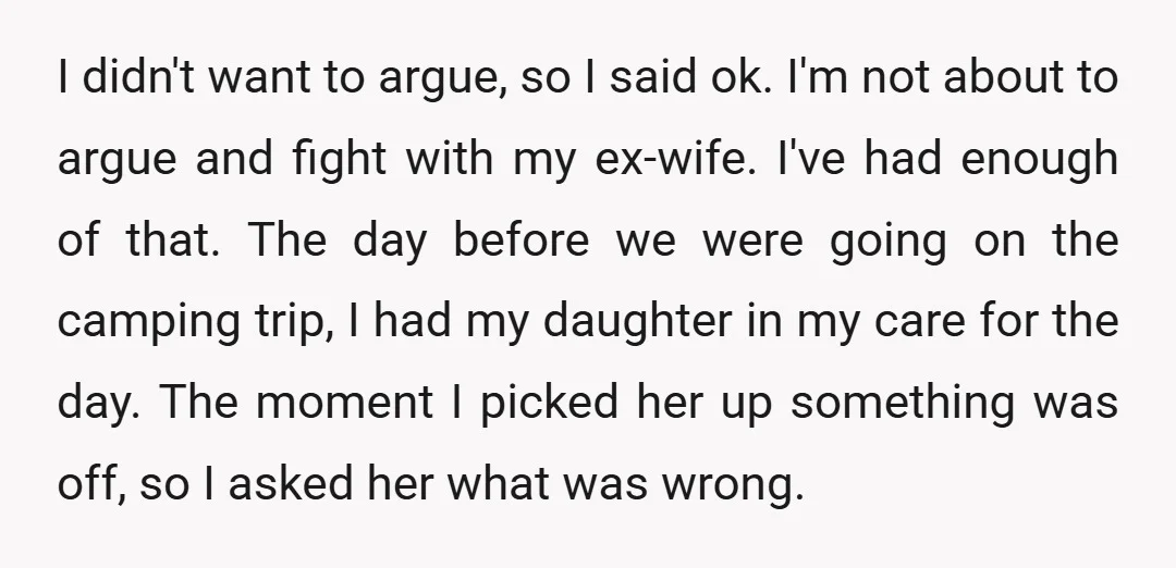I didn't want to argue, so I said ok. I'm not about to argue and fight with my ex-wife. I've had enough of that. The day before we were going...