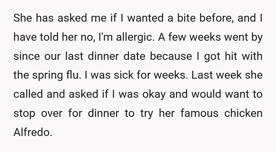 She has asked me if I wanted a bite before, and I have told her no, I'm allergic. A few weeks went by since our last dinner date because I...