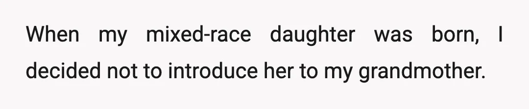 When my mixed-race daughter was born, I decided not to introduce her to my grandmother.