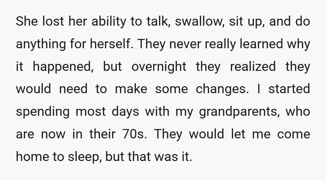 She lost her ability to talk, swallow, sit up, and do anything for herself. They never really learned why it happened, but overnight they realized they would need to make...